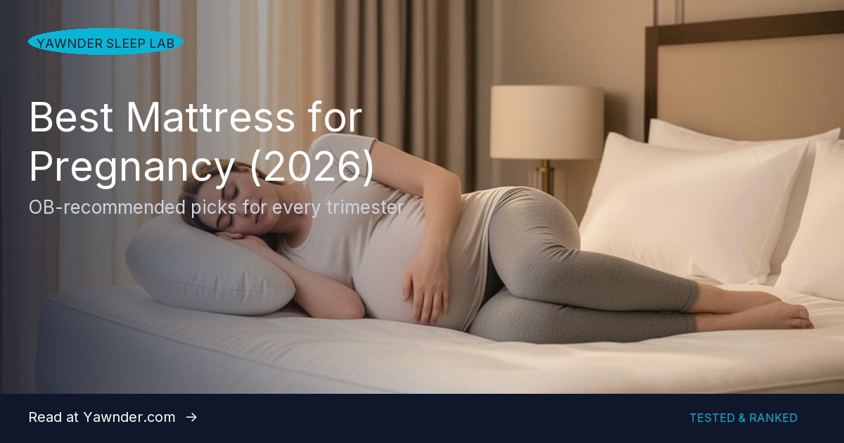 Best Mattress for Pregnancy 2026 — Yawnder Sleep Lab