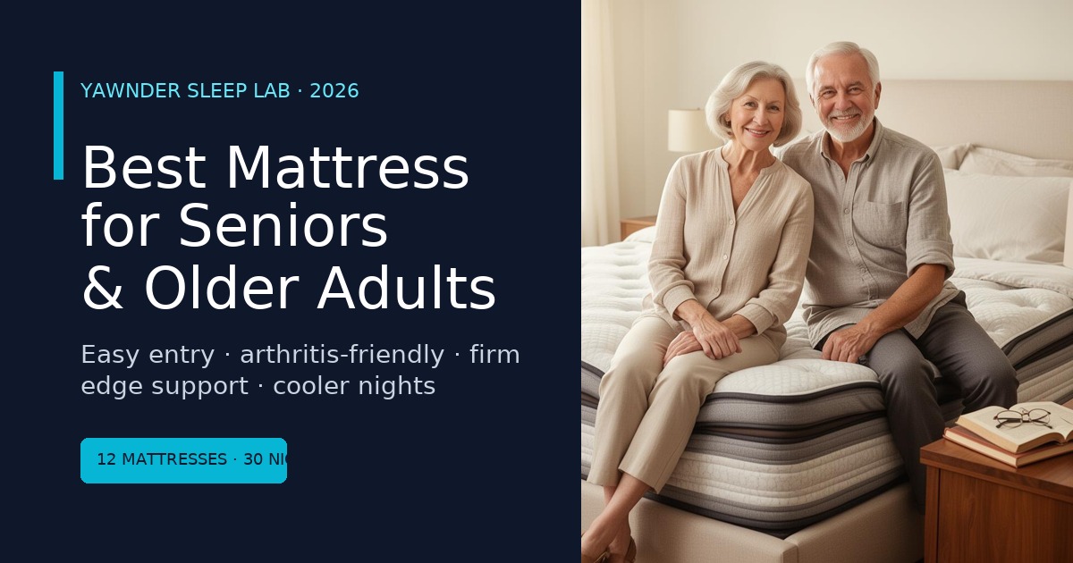 Best Mattress for Seniors and Older Adults 2026 - Yawnder Sleep Lab