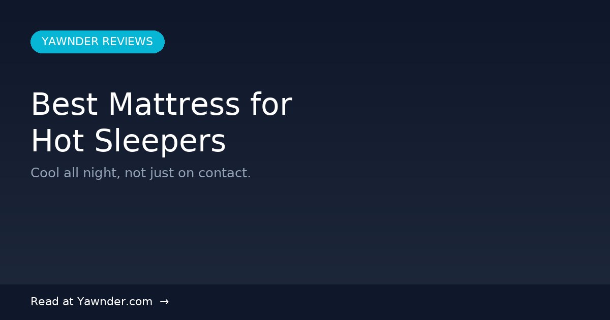 Best Mattress for Hot Sleepers in 2026 — Yawnder Reviews
